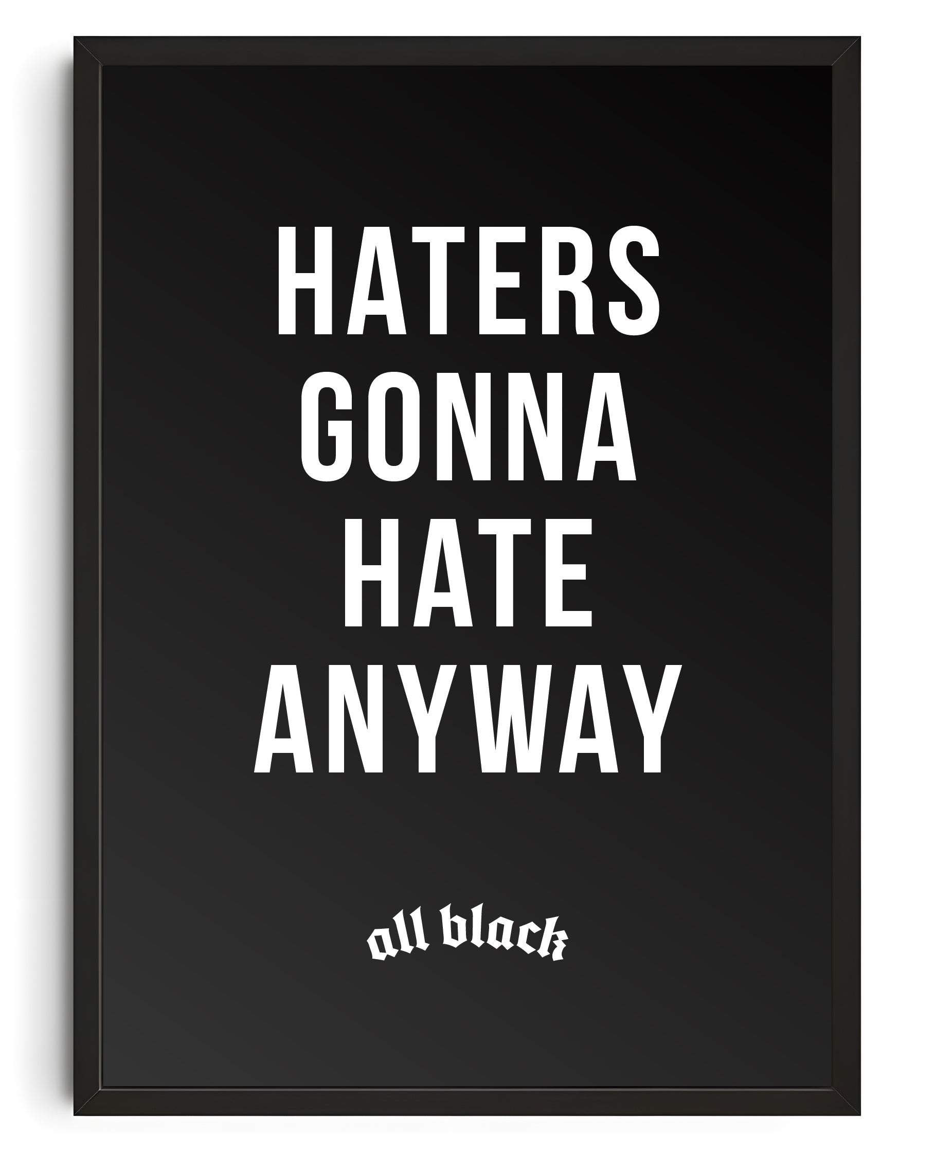 HATERS GONNA HATE ANYWAY CANVAS BY ALL BLACK